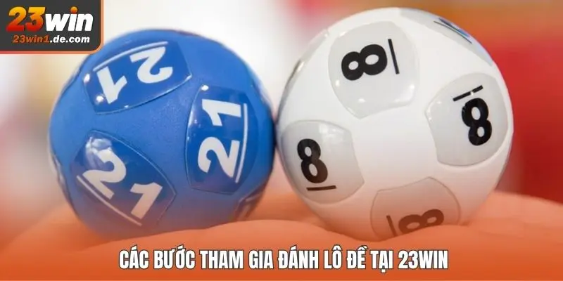 Các bước tham gia đánh lô đề tại 23WIN