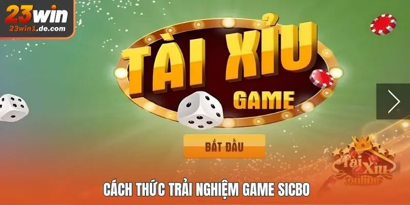 Cách thức trải nghiệm game Sicbo
