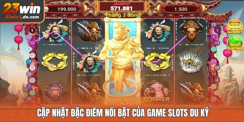 Cập nhật đặc điểm nổi bật của game slots Du Ký