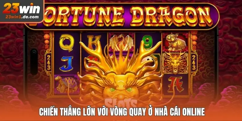 Chiến thắng lớn với vòng quay ở nhà cái online