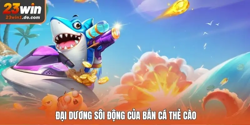 Đại dương sôi động của bắn cá thẻ cào