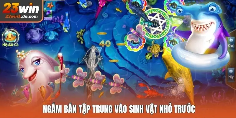 Ngắm bắn tập trung vào sinh vật nhỏ trước