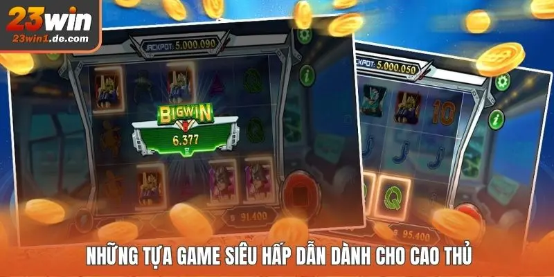 Những tựa game siêu hấp dẫn dành cho cao thủ